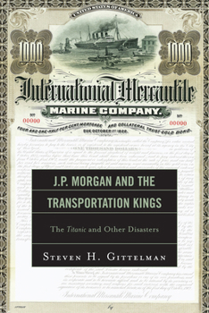 Paperback J.P. Morgan and the Transportation Kings: The Titanic and Other Disasters Book