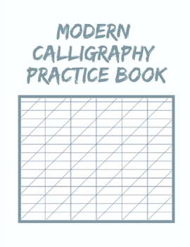 Modern Calligraphy Practice Book: Practice Paper Book Super Simple Hand Lettering (Slanted Graph Grid, Script Handwriting Notepad, Writing Stationery)