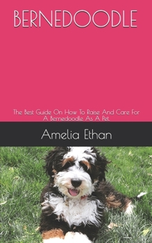 Paperback Bernedoodle: The Best Guide On How To Raise And Care For A Bernedoodle As A Pet. Book