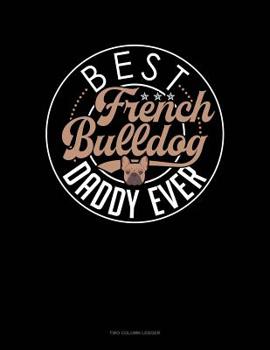 Paperback Best French Bulldog Daddy Ever: Two Column Ledger Book