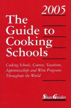 Paperback The Guide to Cooking Schools 2005: Cooking Schools, Courses, Vacations, Apprenticeships and Wine Programs Throughout the World Book