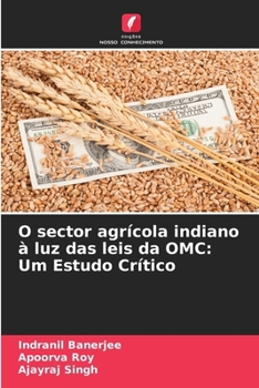 Paperback O sector agrícola indiano à luz das leis da OMC: Um Estudo Crítico [Portuguese] Book