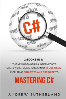 Paperback C#: 2 Books in 1: The New Beginners & Intermediate Step by Step Guide to Learn C# in One Week. Including Projects and Exer Book