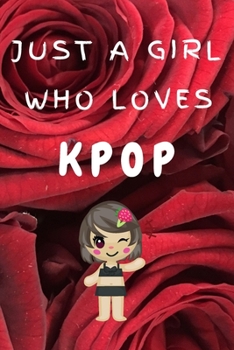 Paperback Just A Girl Who Loves KPOP: Kpop Happy Gift / Kpop Journal Music Korea Love Kpop Book / Notebook / Diary / Unique Greeting & Birthday Card Alterna Book