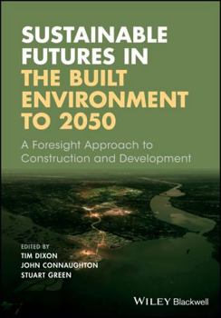 Paperback Sustainable Futures in the Built Environment to 2050: A Foresight Approach to Construction and Development Book