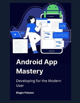 Paperback Android App Mastery: Developing for the Modern User Book