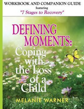 Paperback Defining Moments Workbook: Coping with the Loss of a Child: Workbook & Companion Guide Featuring 7 Stages to Recovery Book