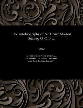 Paperback The Autobiography of Sir Henry Morton Stanley, G. C. B. ... Book