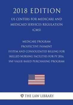 Paperback Medicare Program - Prospective Payment System and Consolidated Billing for Skilled Nursing Facilities for Fy 2016, Snf Value-Based Purchasing Program Book