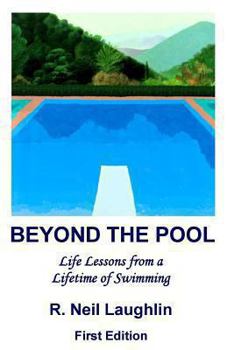 Paperback Beyond the Pool: Life Lessons for a full and rewarding life learned through a lifetime of involvement with swimming. Book