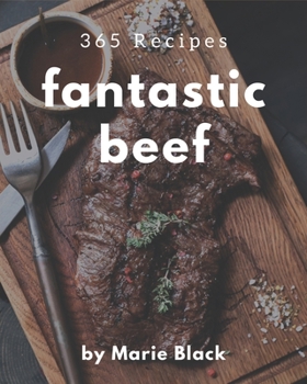 Paperback 365 Fantastic Beef Recipes: The Best-ever of Beef Cookbook Book