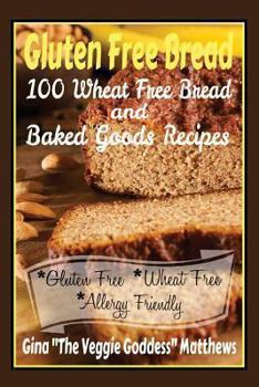 Paperback Gluten Free Bread: 100 Wheat Free Bread and Baked Goods Recipes: Gluten Free Cookbook Book