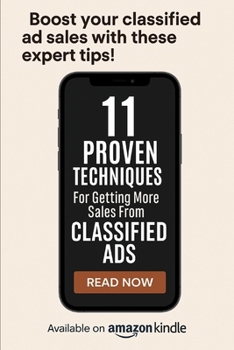 Paperback 11 Proven Techniques to Skyrocket Your Sales Using Classified Ads: A Step-by-Step Guide to Unlock Hidden Profits, Boost Traffic, and Convert More Lead Book