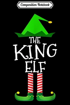 Composition Notebook: The King Elf Family Matching Group Christmas Gift Funny  Journal/Notebook Blank Lined Ruled 6x9 100 Pages