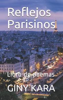 Paperback Reflejos Parisinos: Libro de poemas [Spanish] Book