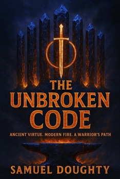 Paperback The Unbroken Code: Ancient Virtue. Modern Fire. A Warrior's Path Book