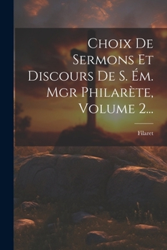 Paperback Choix De Sermons Et Discours De S. Ém. Mgr Philarète, Volume 2... [French] Book
