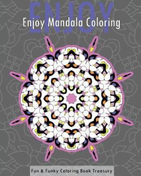 Paperback Enjoy Mandala Coloring (Fun & Funky Coloring Book Treasury) Book