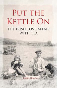 Hardcover Put the Kettle on: The Irish Love Affair with Tea Book