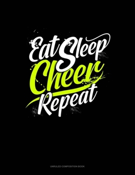Paperback Eat Sleep Cheer Repeat: Unruled Composition Book