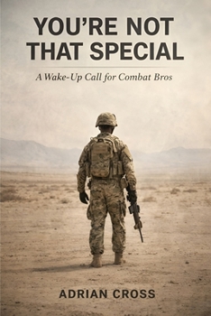 You're Not That Special: A Wake-Up Call for Combat Bros