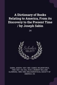 Paperback A Dictionary of Books Relating to America, from Its Discovery to the Present Time / By Joseph Sabin: 24 Book