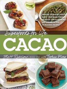 Paperback Superfoods for Life, Cacao: - Improve Heart Health - Boost Your Brain Power - Decrease Stress Hormones and Chronic Fatigue - 75 Delicious Recipes Book