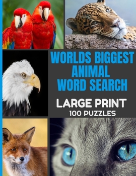 Paperback Worlds Biggest Animal Word Search Large Print 100 Puzzles: Word Hunt Puzzle with Over 1000 Species of Animals - Full Page Easy to Read Print - Great f Book