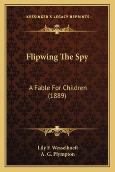 Paperback Flipwing The Spy: A Fable For Children (1889) Book