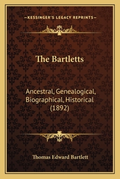 Paperback The Bartletts: Ancestral, Genealogical, Biographical, Historical (1892) Book