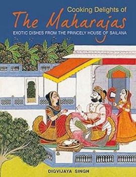 Paperback Cooking Delights of the Maharajas: Exotic Dishes from the Princely House of Sailana Book