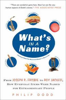 Paperback What's in a Name?: From Joseph P. Frisbie to Roy Jacuzzi, How Everyday Items Were Named for Extraordinary People Book