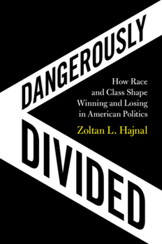 Paperback Dangerously Divided: How Race and Class Shape Winning and Losing in American Politics Book