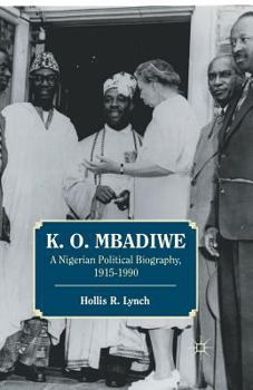 Paperback K. O. Mbadiwe: A Nigerian Political Biography, 1915-1990 Book