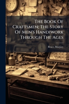 The Book Of Craftsmen: The Story Of Man's Handiwork Through The Ages