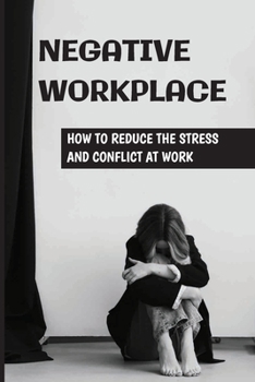 Paperback Negative Workplace: How To Reduce The Stress And Conflict At Work: Negative Workplace Solution Book