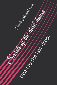 Paperback Secrets of the dark house: Dead to the last drop. Book