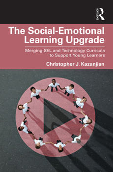 Paperback The Social-Emotional Learning Upgrade: Merging SEL and Technology Curricula to Support Young Learners Book