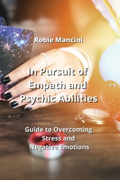 Paperback In Pursuit of Empath and Psychic Abilities: Guide to Overcoming Stress and Negative Emotions Book