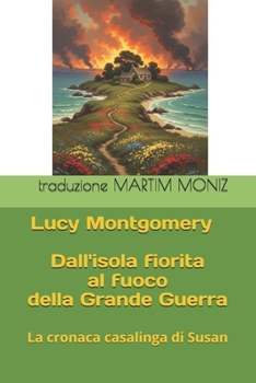 Paperback Dall'isola fiorita al fuoco della Grande Guerra: La cronaca casalinga di Susan [Italian] Book