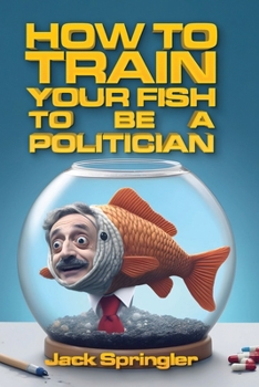 Paperback How to Train Your Fish to Be a Politician Book