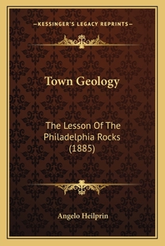 Paperback Town Geology: The Lesson Of The Philadelphia Rocks (1885) Book