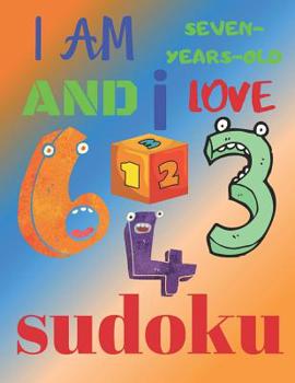 Paperback I Am Seven-Years-Old and I Love Sudoku: The Ultimate Sudoku Puzzle Book for Seven-Year-Old Children Book