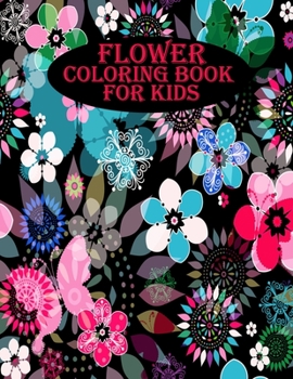 Paperback Flower Coloring Book for Kids: 40 beautiful and amazing flowers for toddler, a mind relaxation book