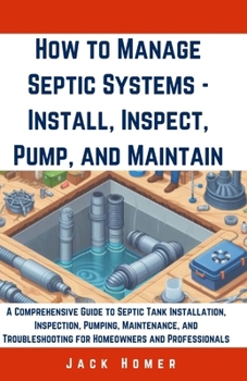 Paperback How to Manage Septic Systems - Install, Inspect, Pump, and Maintain: A Comprehensive Guide to Septic Tank Installation, Inspection, Pumping, Maintenan Book