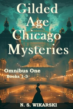 Gilded Age Chicago Mysteries: Omnibus One: Books 1-3
