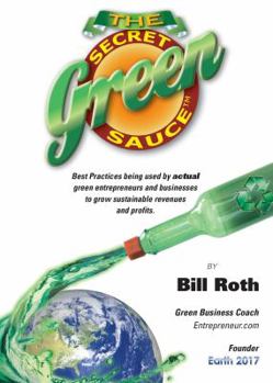Paperback The Secret Green Sauce: Best practices used by actual companies successfully growing green revenues including "how-to" case studies on pricing Book