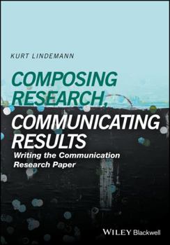 Hardcover Composing Research, Communicating Results: Writing the Communication Research Paper Book