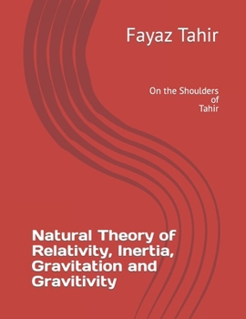 Paperback Natural Theory of Relativity, Inertia and Gravitation and Gravitivity: On the Shoulders of Tahir Book