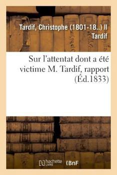 Paperback Sur l'Attentat Dont a Été Victime M. Tardif, Rapport [French] Book